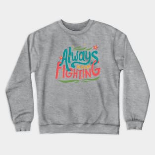 Always Keep Fighting Crewneck Sweatshirt